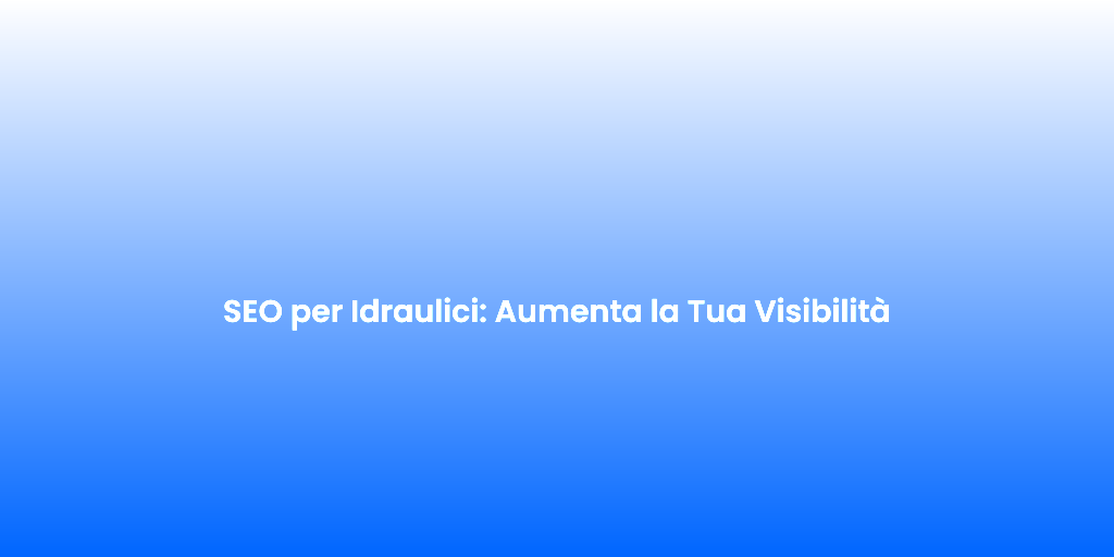 SEO per Idraulici Aumenta la Tua Visibilita