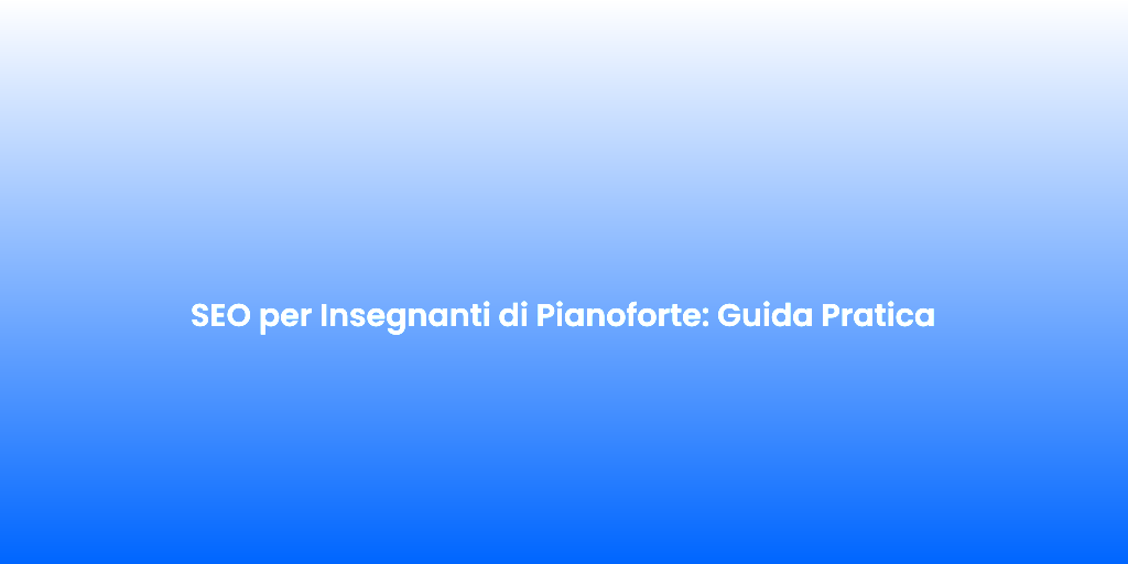 SEO per Insegnanti di Pianoforte Guida Pratica 5