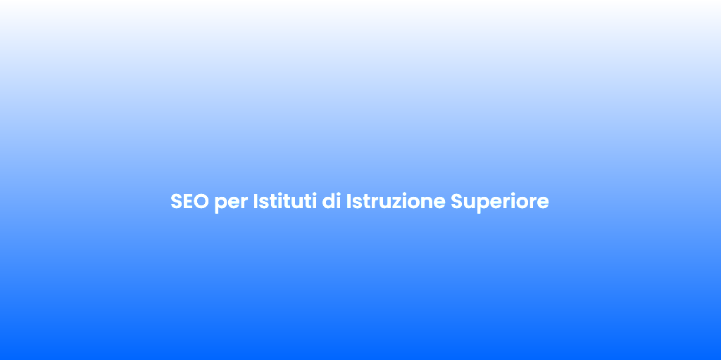 SEO per Istituti di Istruzione Superiore 1