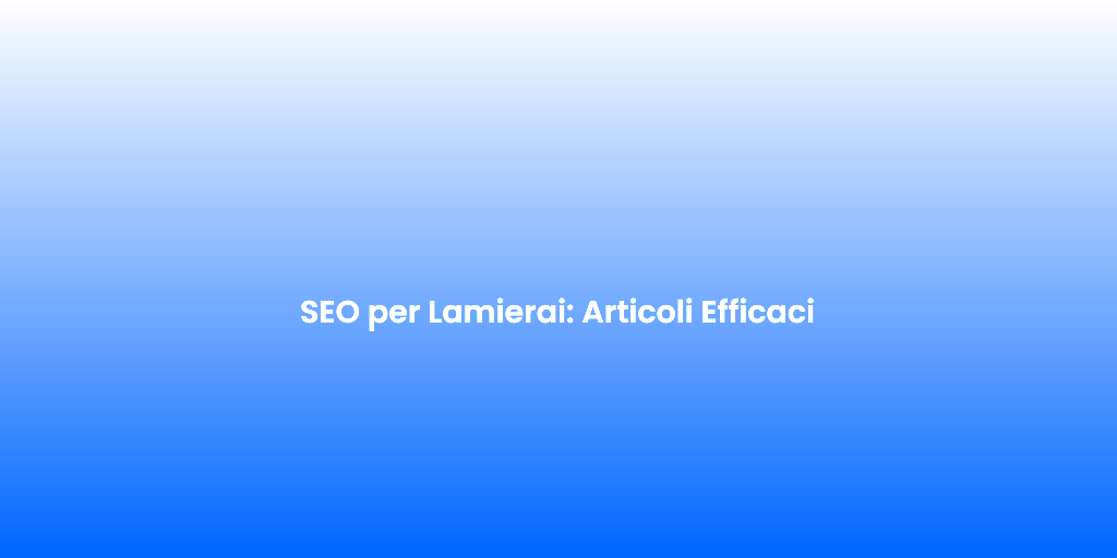 SEO per Lamierai Articoli Efficaci 1