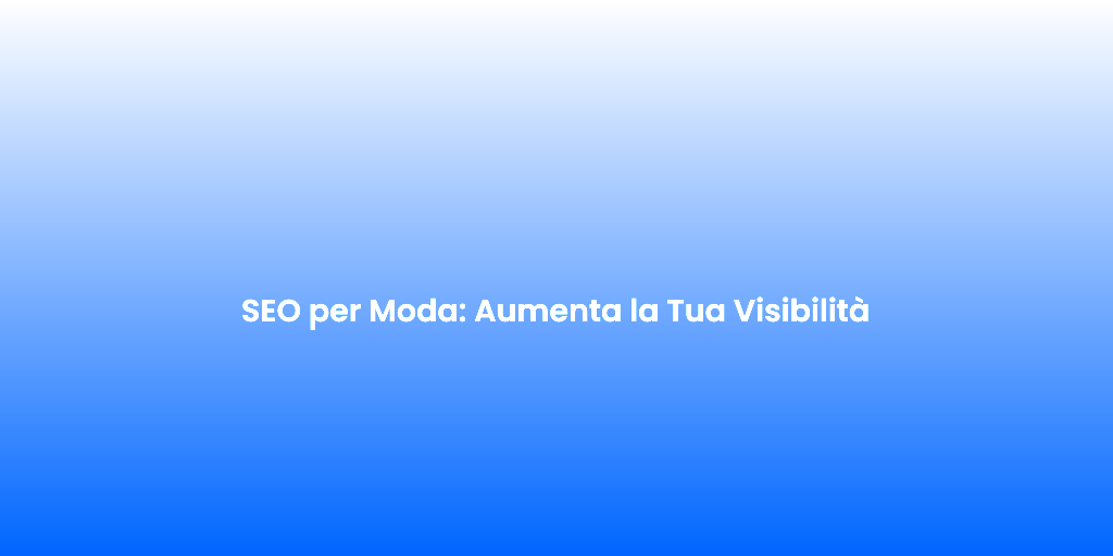 SEO per Moda Aumenta la Tua Visibilita