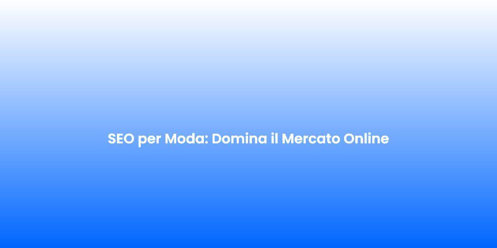 SEO per Moda Domina il Mercato Online 1