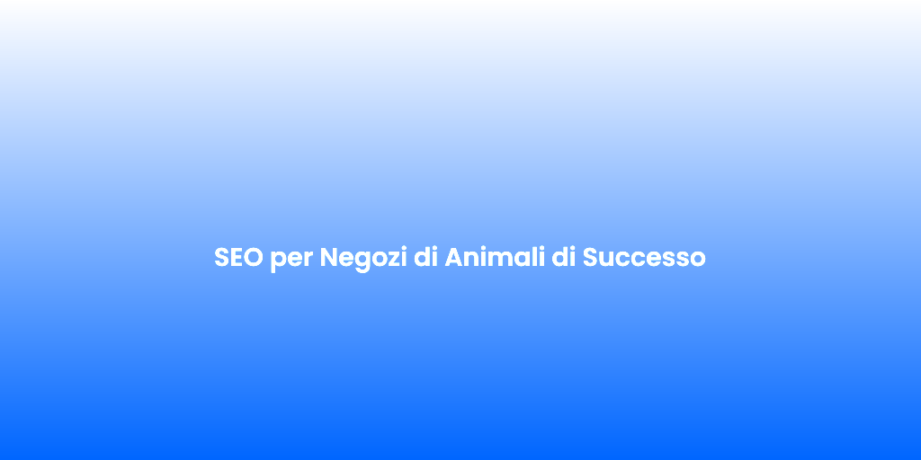 SEO per Negozi di Animali di Successo 1