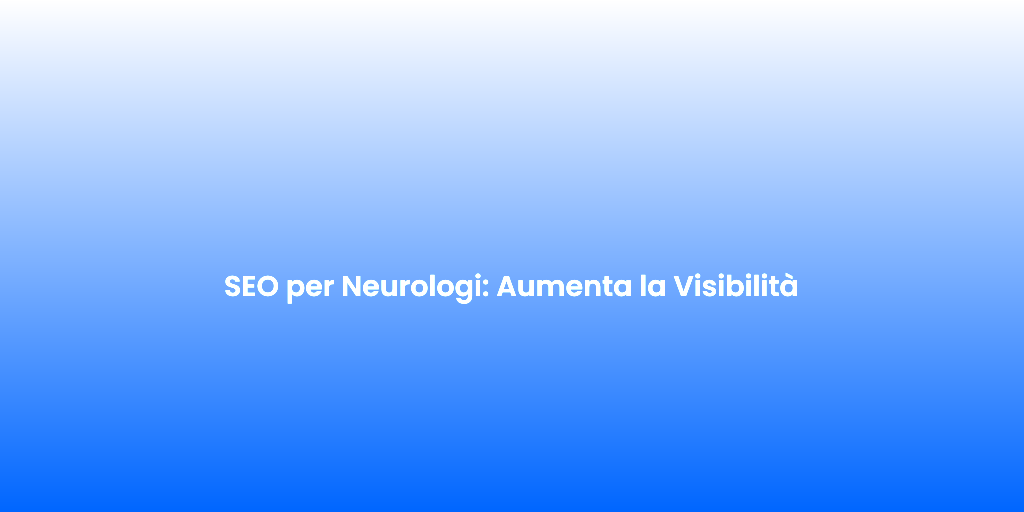 SEO per Neurologi Aumenta la Visibilita 1