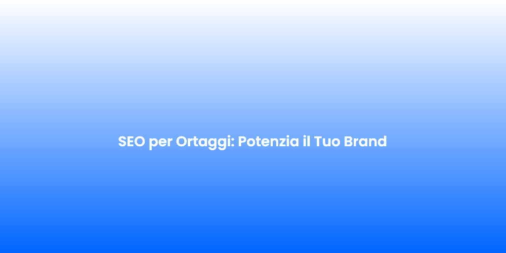SEO per Ortaggi Potenzia il Tuo Brand 1