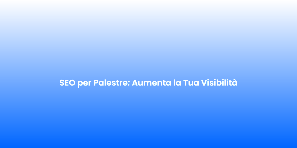 SEO per Palestre Aumenta la Tua Visibilita 1