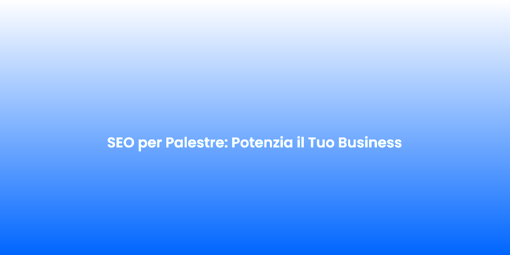 SEO per Palestre Potenzia il Tuo Business