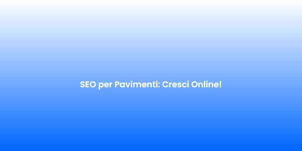 SEO per Pavimenti Cresci Online