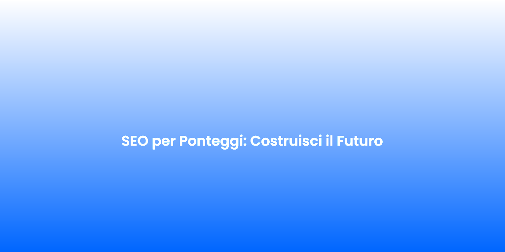SEO per Ponteggi Costruisci il Futuro