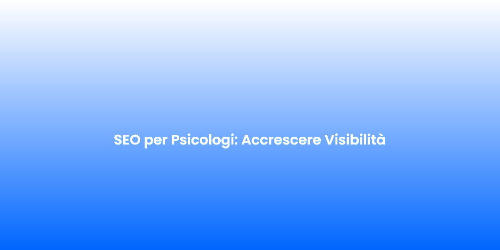 SEO per Psicologi Accrescere Visibilita