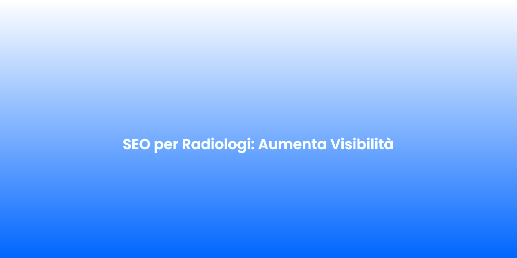 SEO per Radiologi Aumenta Visibilita