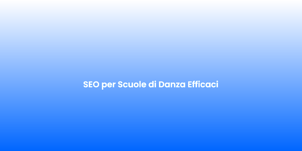 SEO per Scuole di Danza Efficaci