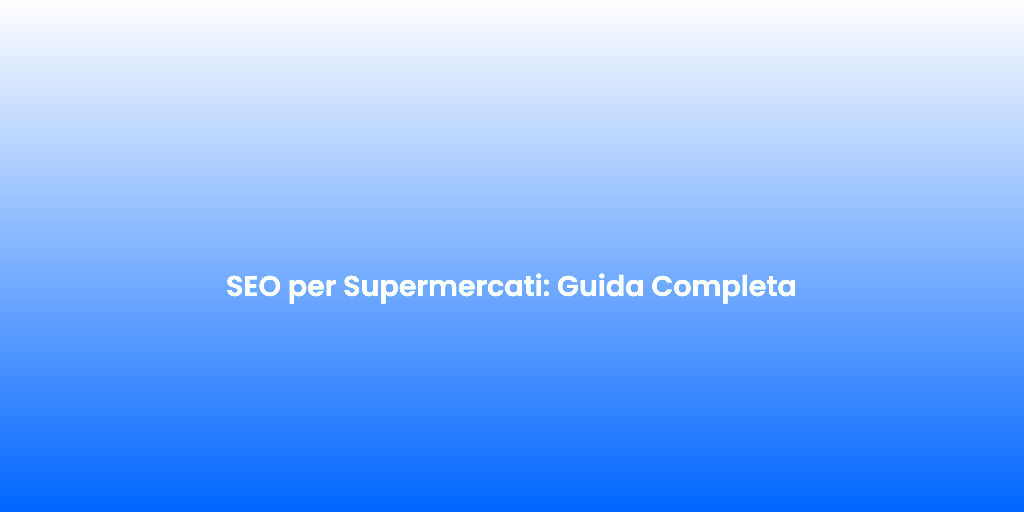 SEO per Supermercati Guida Completa 1