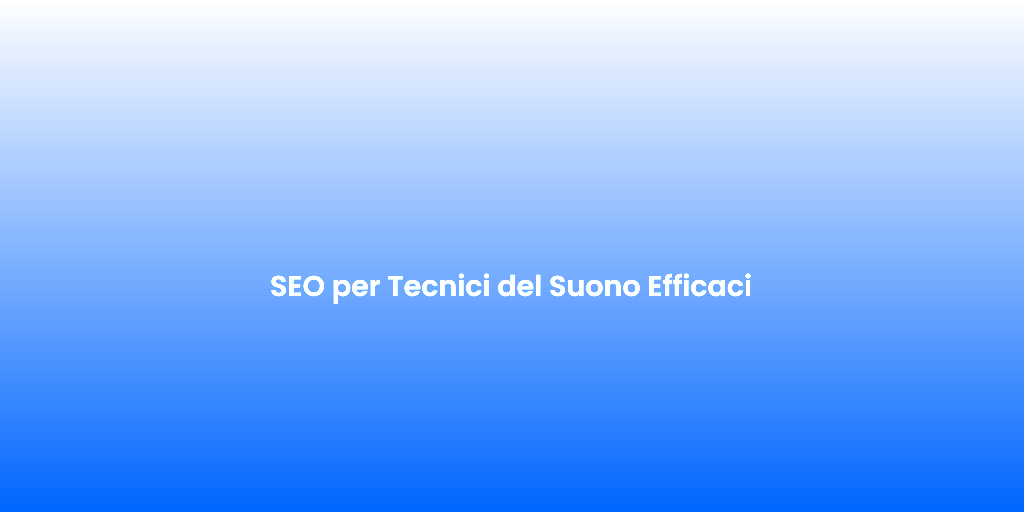 SEO per Tecnici del Suono Efficaci 1