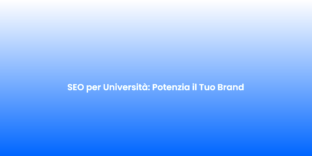 SEO per Universita Potenzia il Tuo Brand