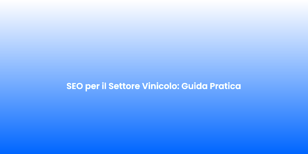 SEO per il Settore Vinicolo Guida Pratica