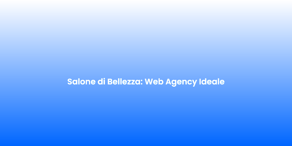 Salone di Bellezza Web Agency Ideale 1