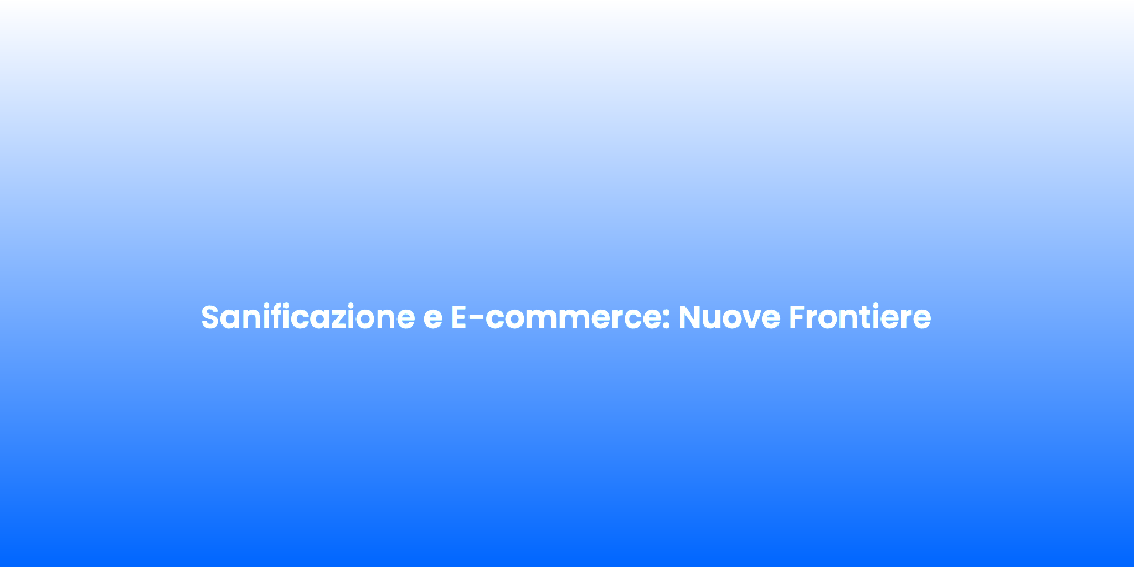 Sanificazione e E commerce Nuove Frontiere 3