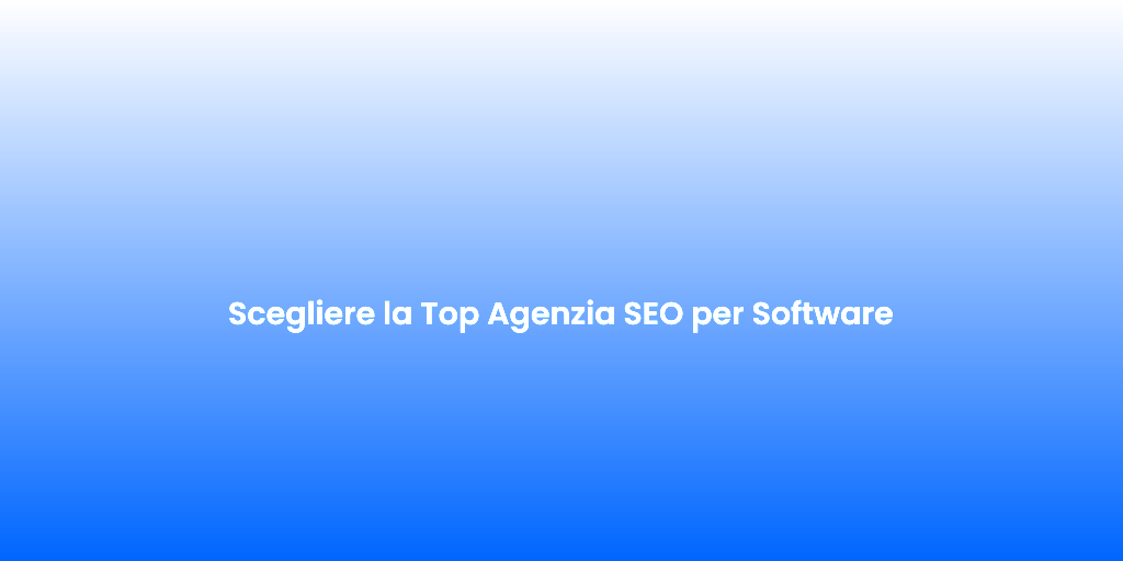 Scegliere la Top Agenzia SEO per Software