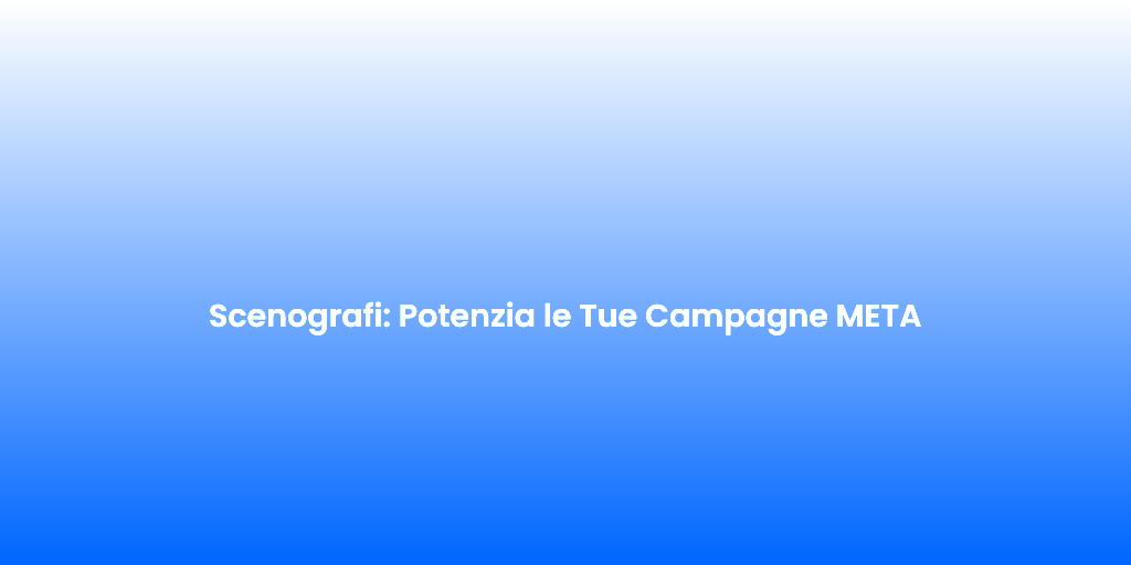 Scenografi Potenzia le Tue Campagne META 1