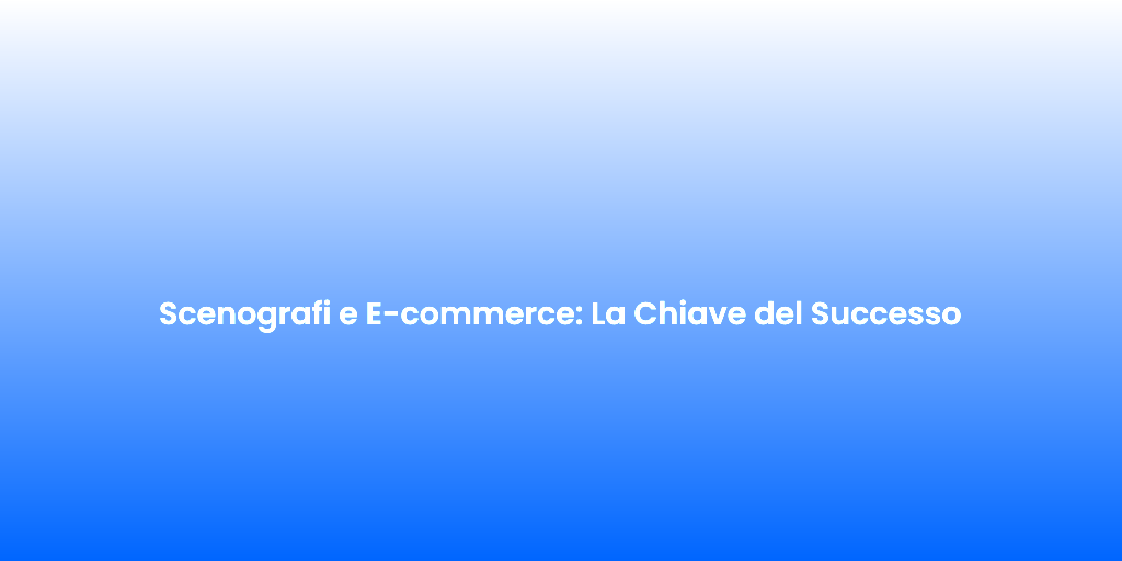 Scenografi e E commerce La Chiave del Successo 1