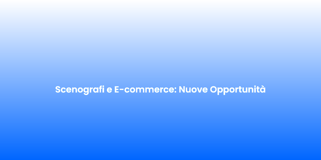 Scenografi e E commerce Nuove Opportunita 1