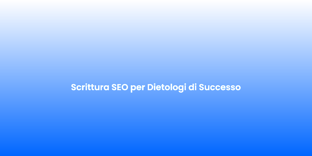 Scrittura SEO per Dietologi di Successo 1