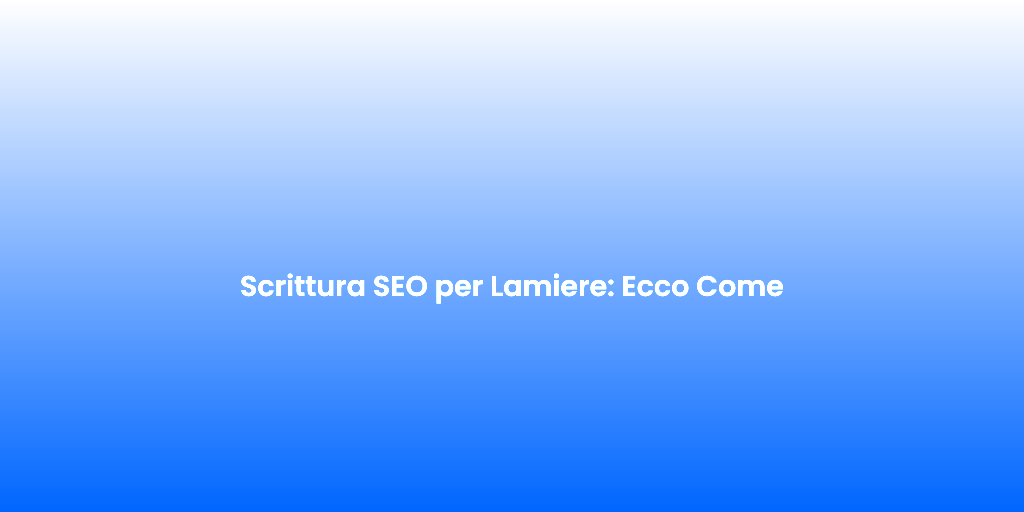 Scrittura SEO per Lamiere Ecco Come 2