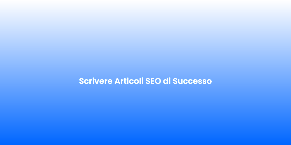 Scrivere Articoli SEO di Successo 1