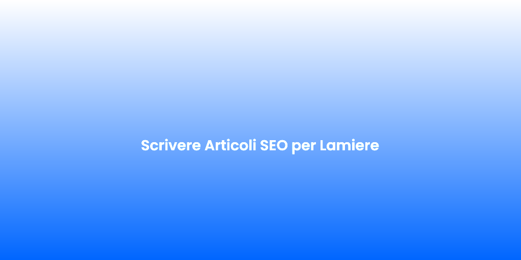 Scrivere Articoli SEO per Lamiere