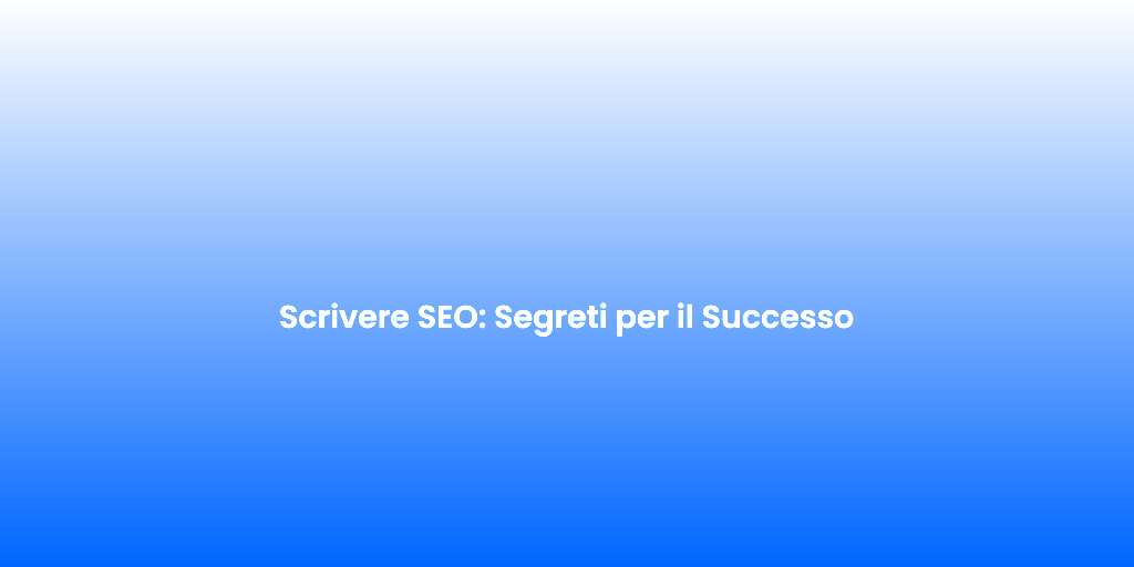 Scrivere SEO Segreti per il Successo