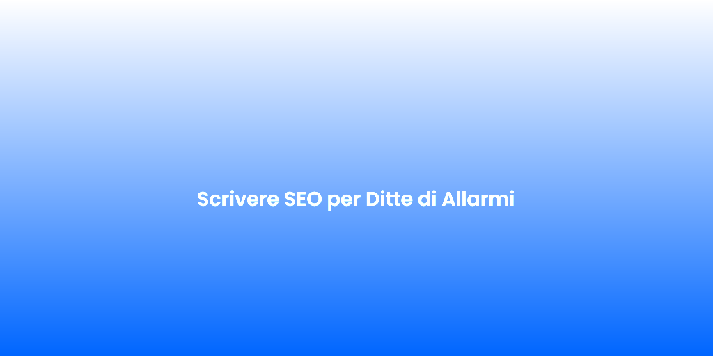 Scrivere SEO per Ditte di Allarmi 2