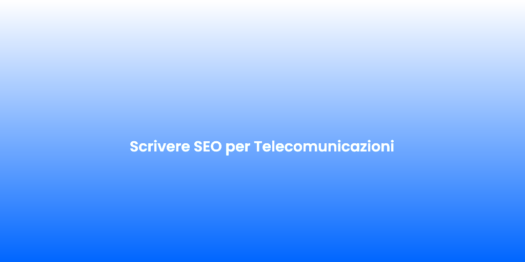 Scrivere SEO per Telecomunicazioni 1