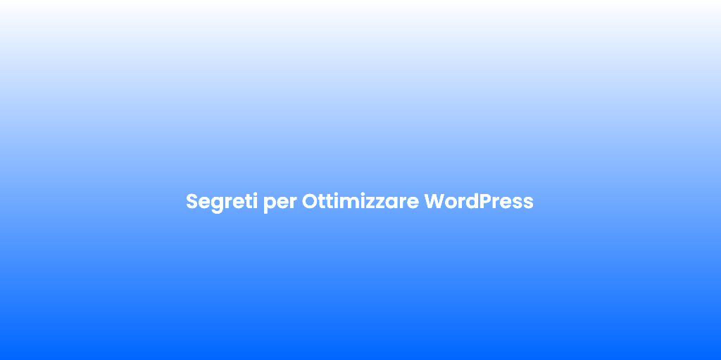 Segreti per Ottimizzare WordPress