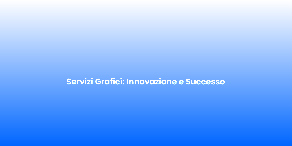Servizi Grafici Innovazione e Successo 1