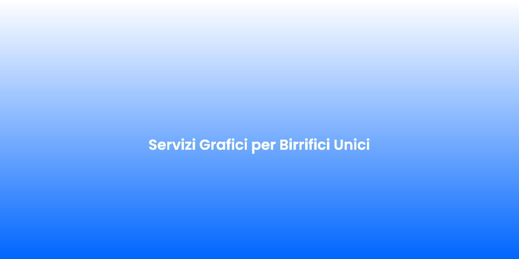 Servizi Grafici per Birrifici Unici