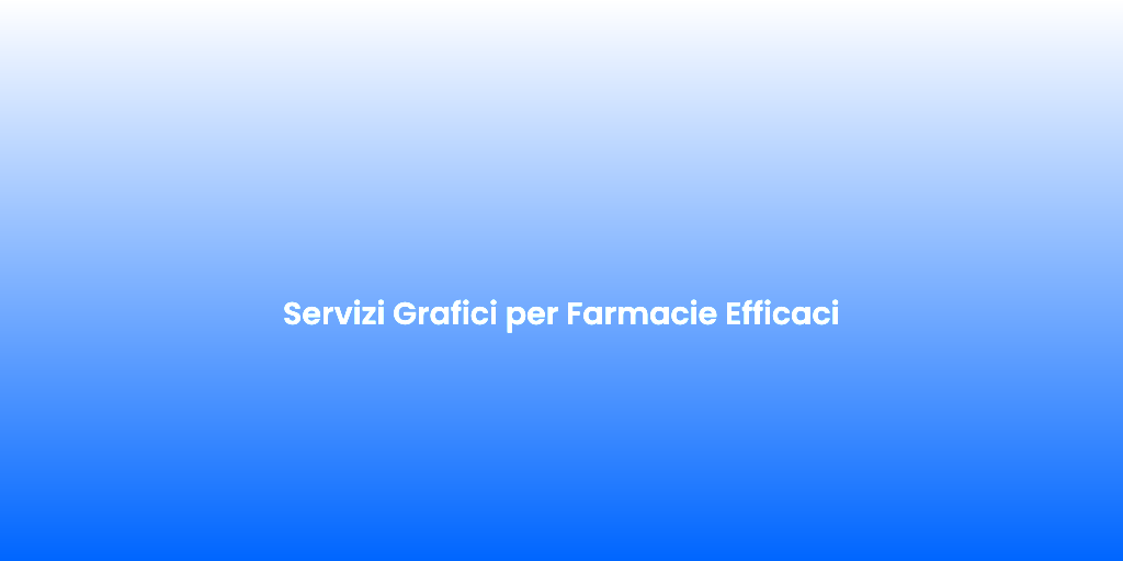 Servizi Grafici per Farmacie Efficaci 1