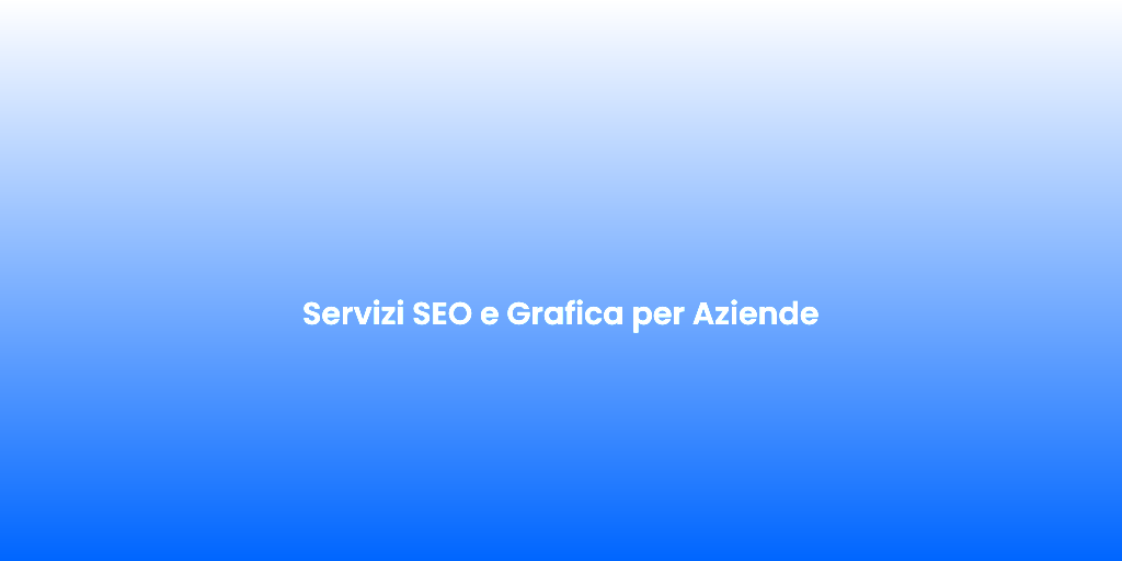 Servizi SEO e Grafica per Aziende