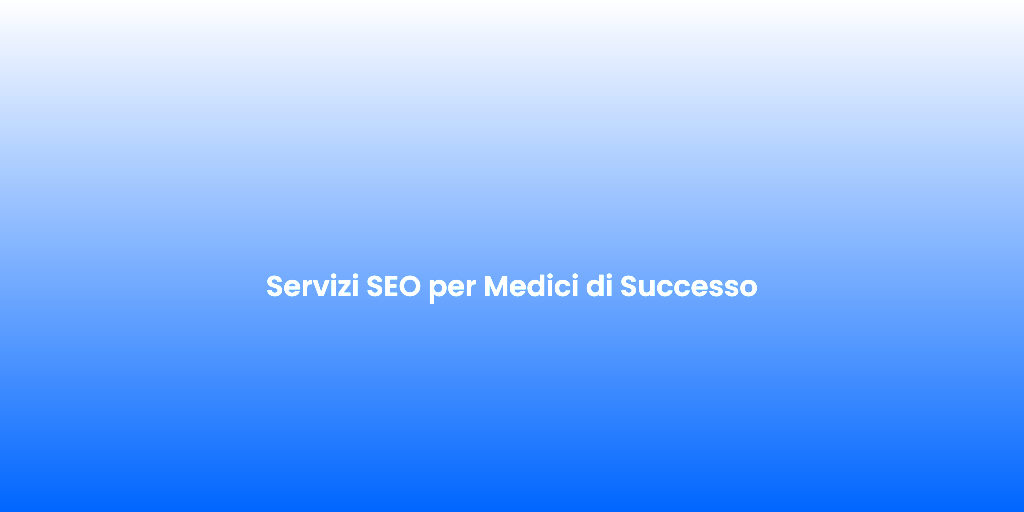 Servizi SEO per Medici di Successo