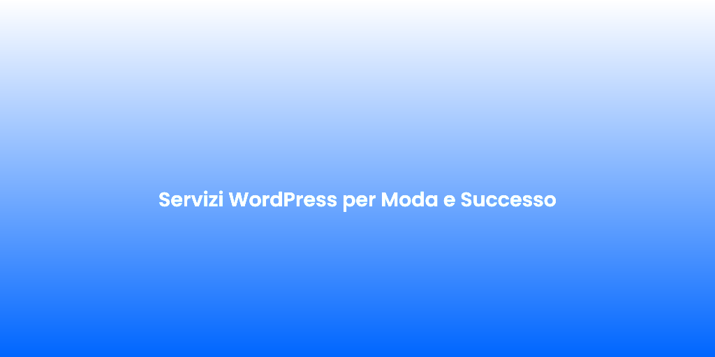Servizi WordPress per Moda e Successo