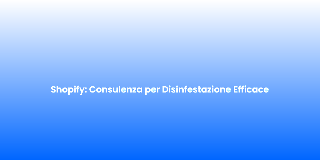 Shopify Consulenza per Disinfestazione Efficace
