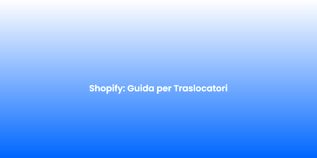 Shopify Guida per Traslocatori