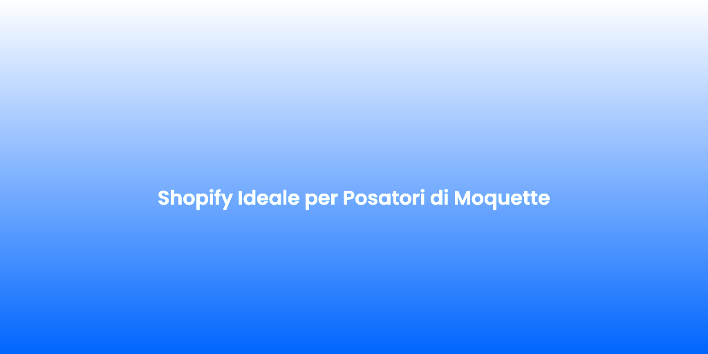Shopify Ideale per Posatori di Moquette 1