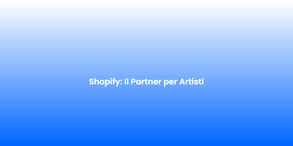 Shopify Il Partner per Artisti 1