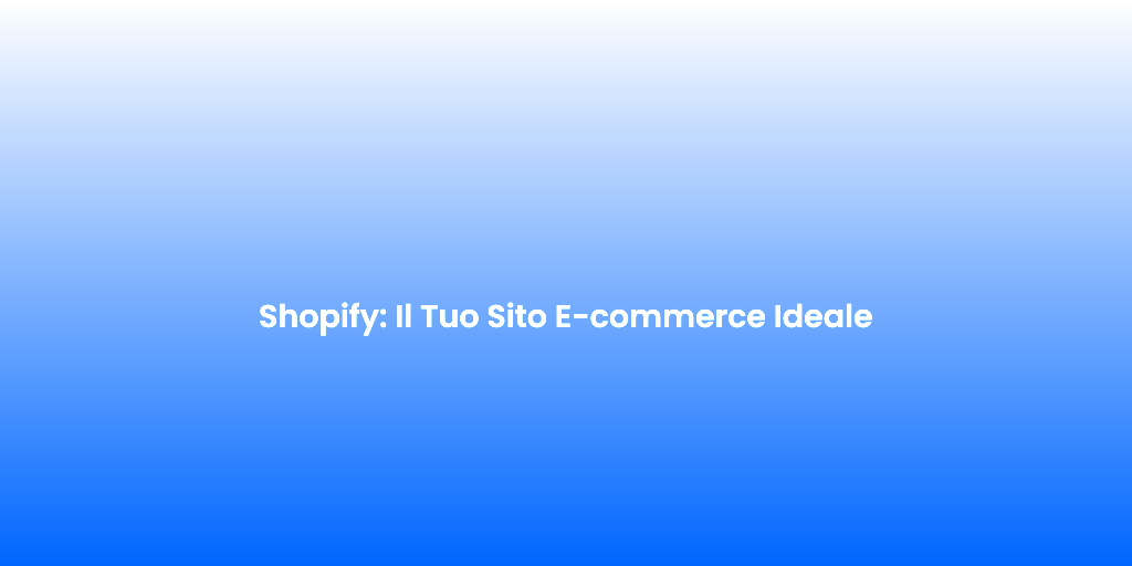 Shopify Il Tuo Sito E commerce Ideale