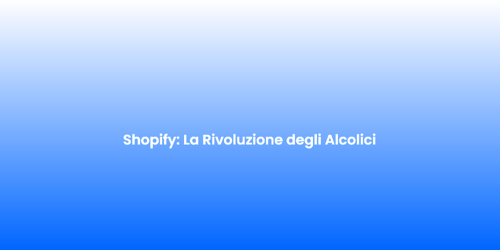 Shopify La Rivoluzione degli Alcolici