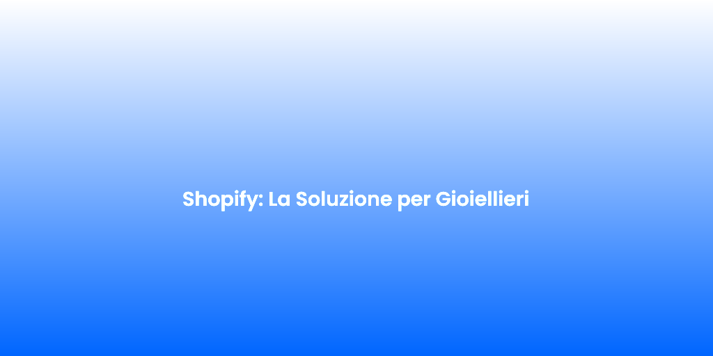 Shopify La Soluzione per Gioiellieri