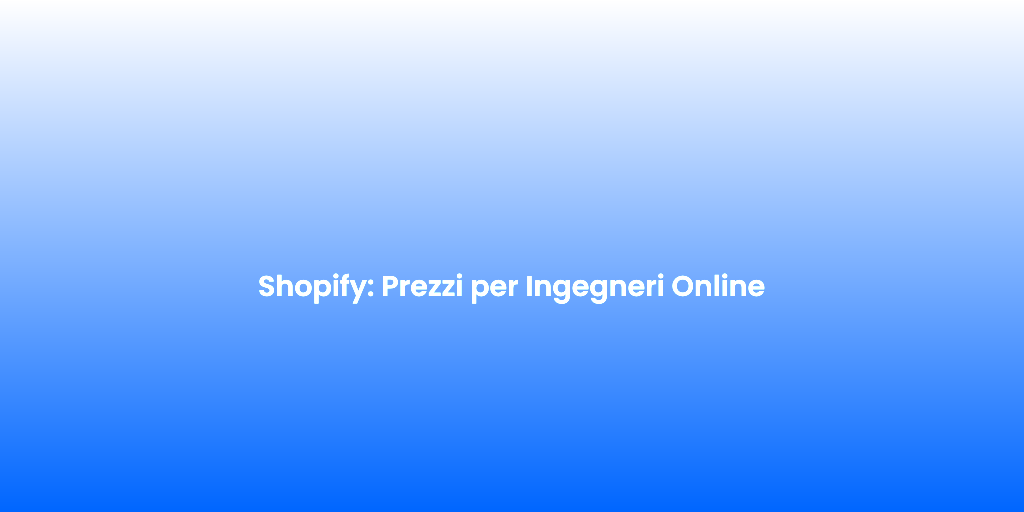 Shopify Prezzi per Ingegneri Online