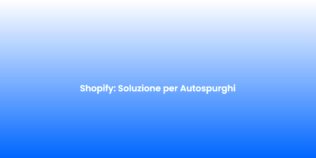 Shopify Soluzione per Autospurghi