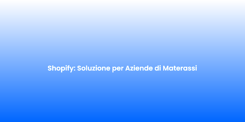 Shopify Soluzione per Aziende di Materassi 1